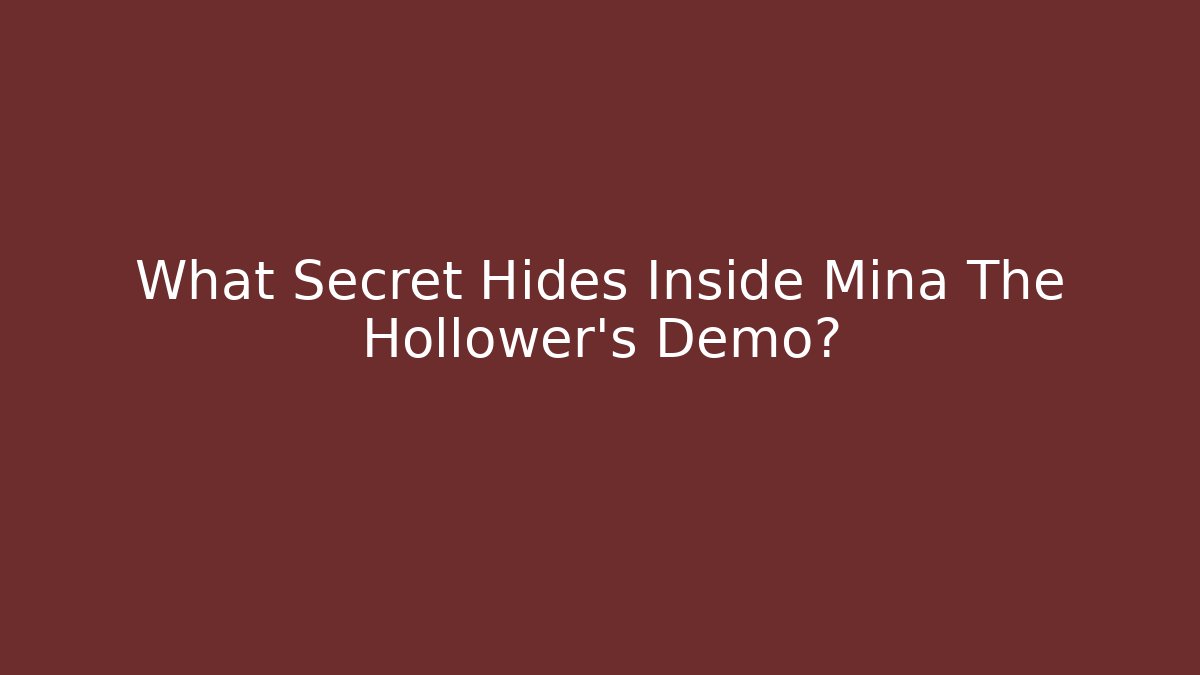 What Secret Hides Inside Mina The Hollower's Demo?