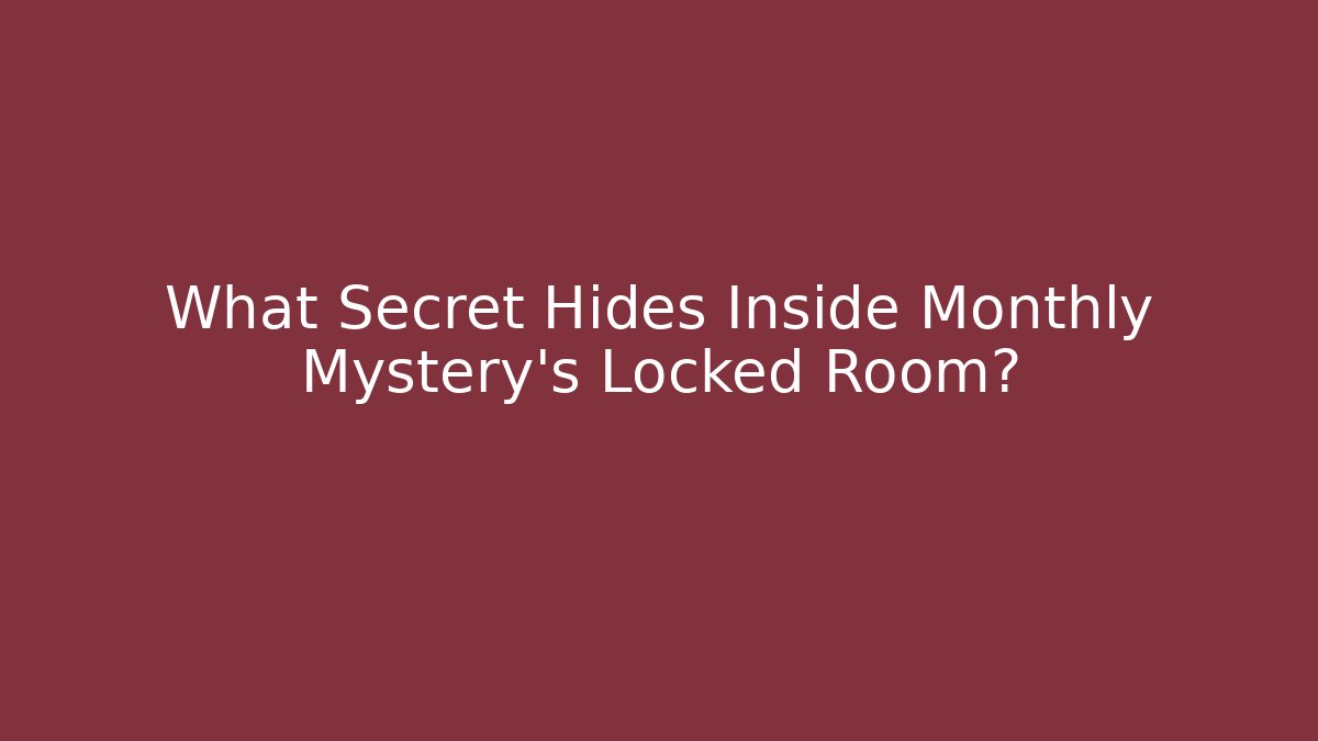 What Secret Hides Inside Monthly Mystery’s Locked Room?