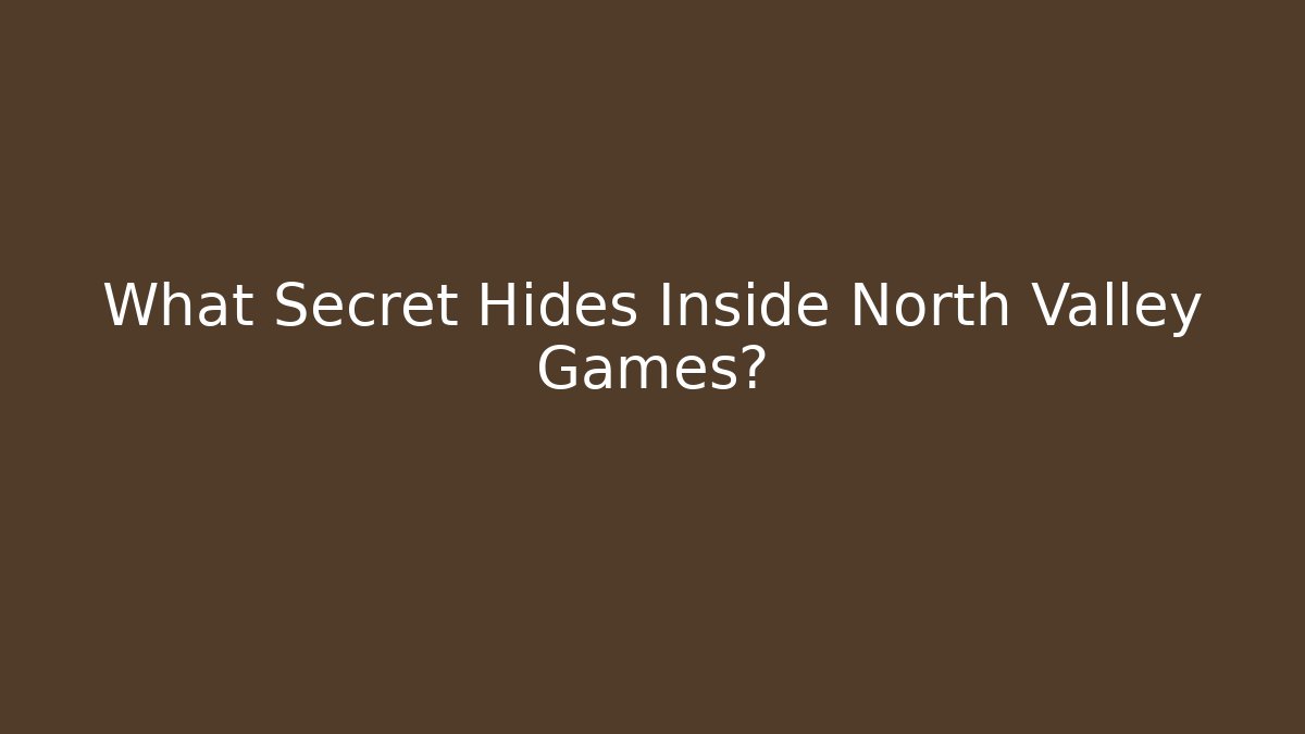 What Secret Hides Inside North Valley Games?