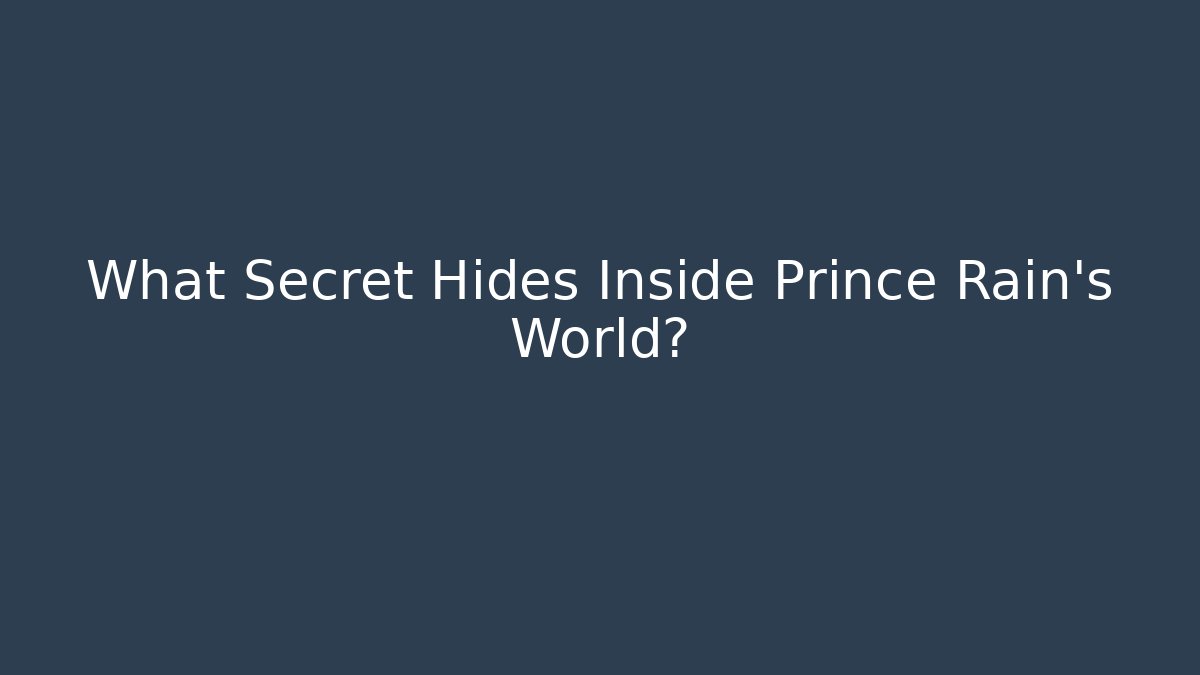 What Secret Hides Inside Prince Rain's World?