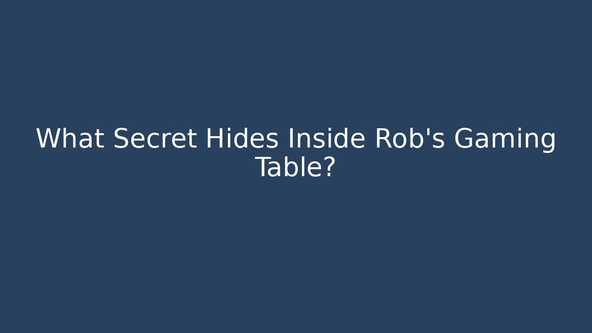 What Secret Hides Inside Rob's Gaming Table?
