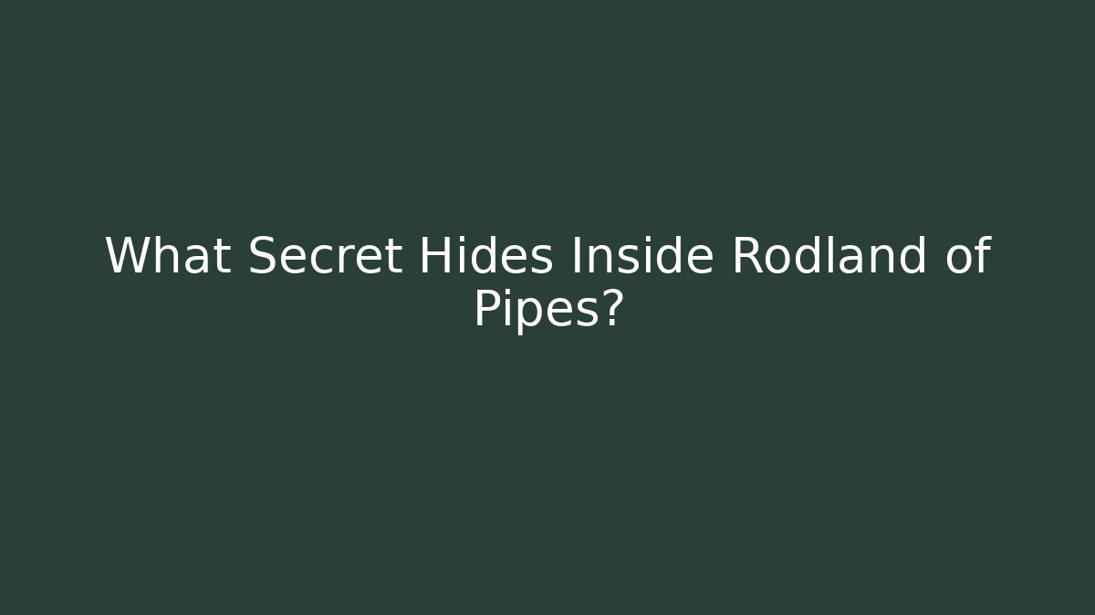 What Secret Hides Inside Rodland of Pipes?