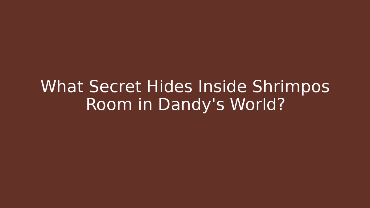What Secret Hides Inside Shrimpos Room in Dandy's World?