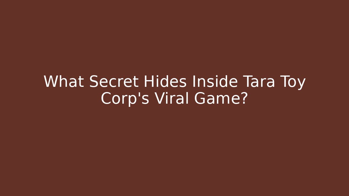 What Secret Hides Inside Tara Toy Corp's Viral Game? - Critter Realm