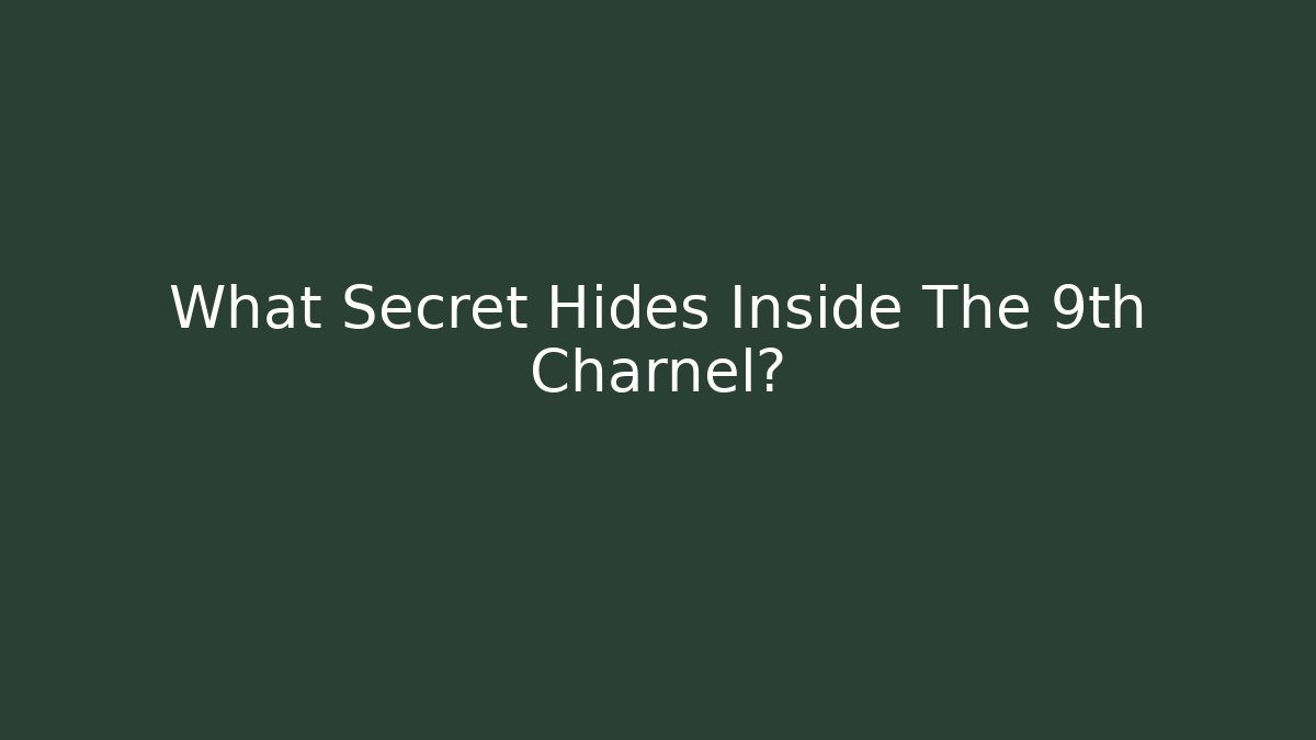 What Secret Hides Inside The 9th Charnel?