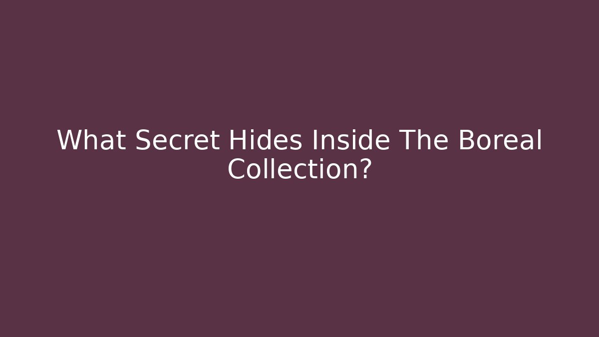 What Secret Hides Inside The Boreal Collection?