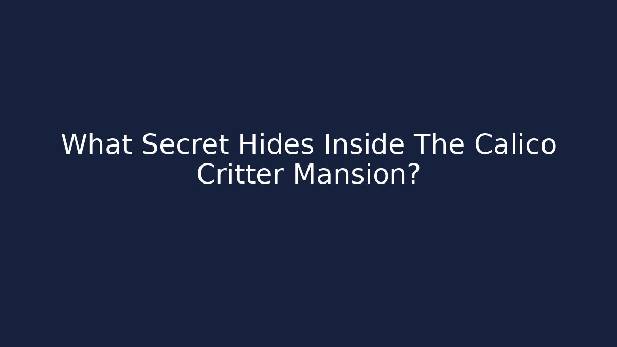 What Secret Hides Inside The Calico Critter Mansion?