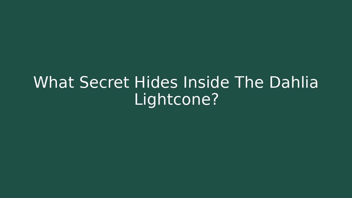 What Secret Hides Inside The Dahlia Lightcone?