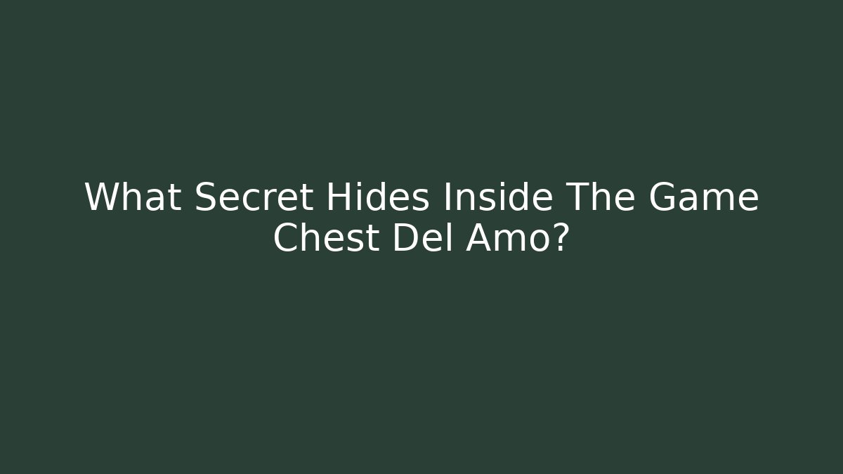 What Secret Hides Inside The Game Chest Del Amo?