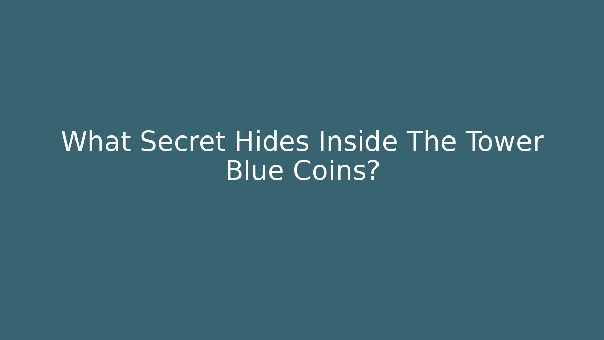 What Secret Hides Inside The Tower Blue Coins?