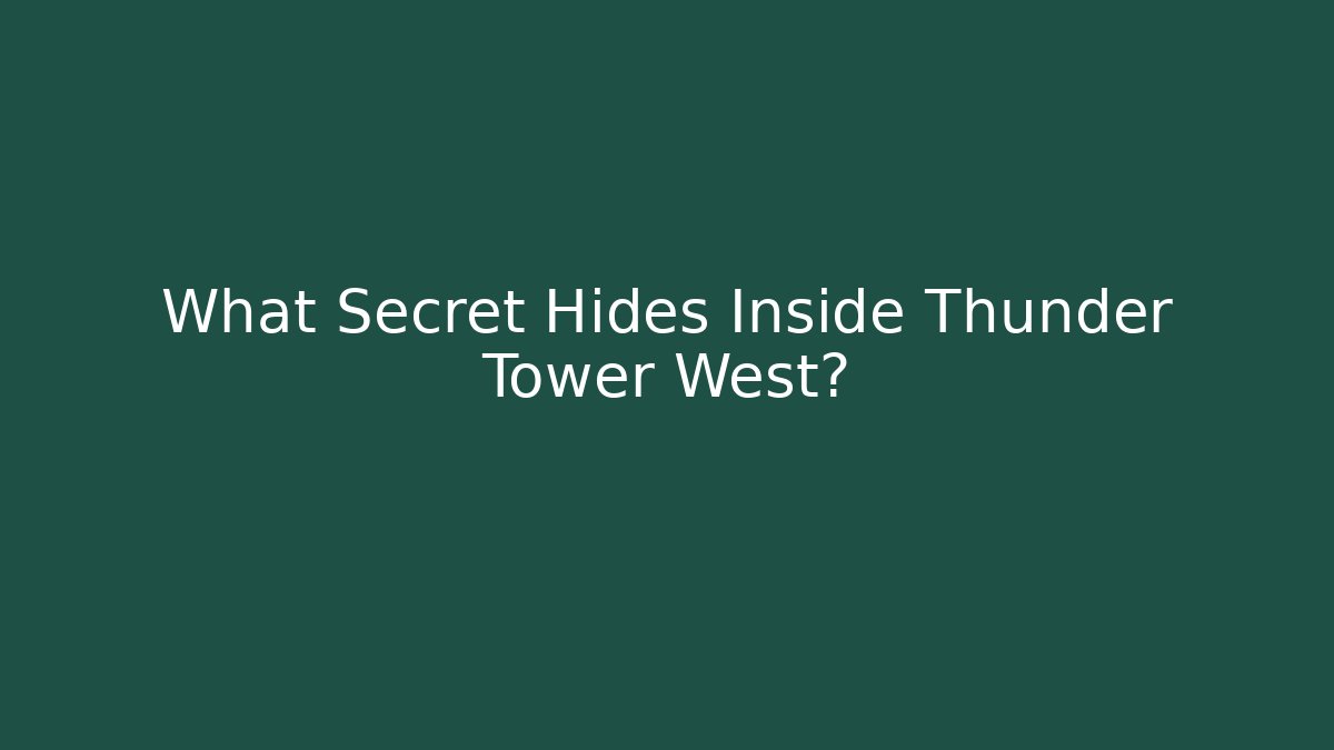 What Secret Hides Inside Thunder Tower West?