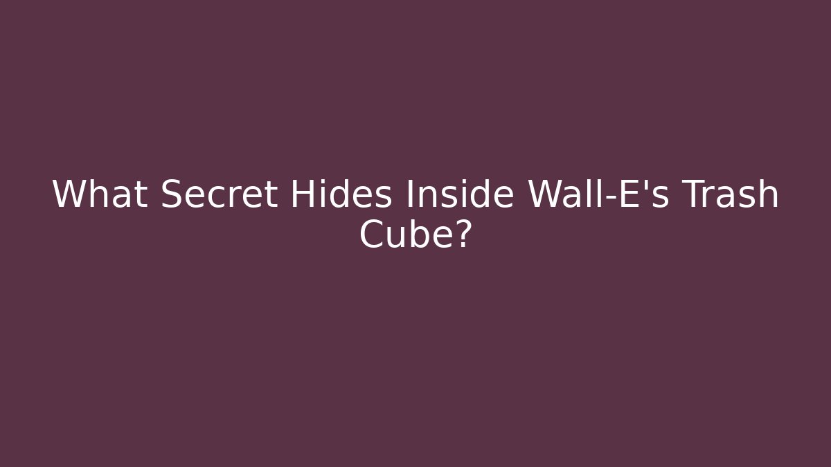 What Secret Hides Inside Wall-E's Trash Cube?