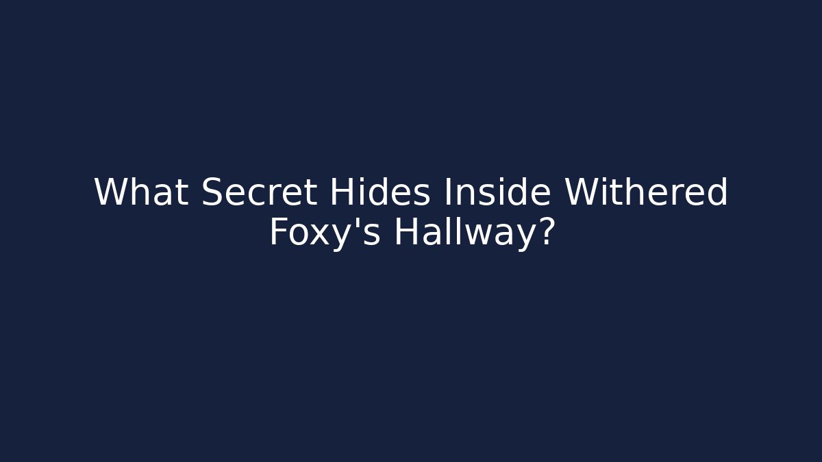 What Secret Hides Inside Withered Foxy's Hallway?