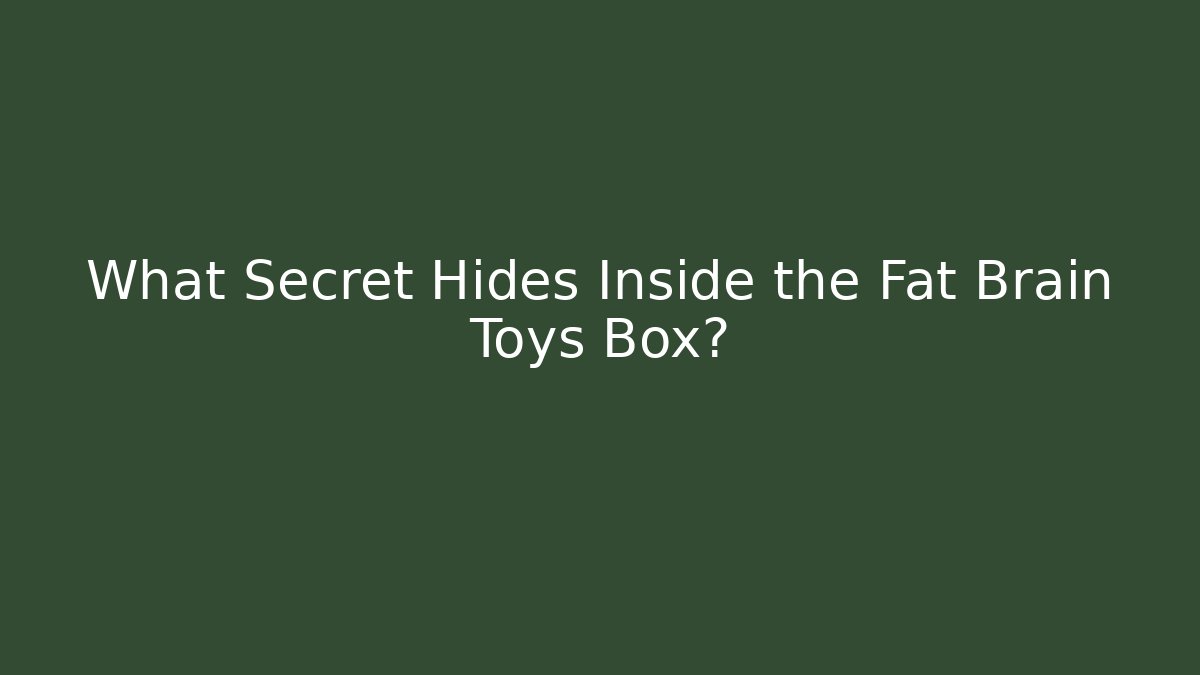 What Secret Hides Inside the Fat Brain Toys Box? - Critter Realm