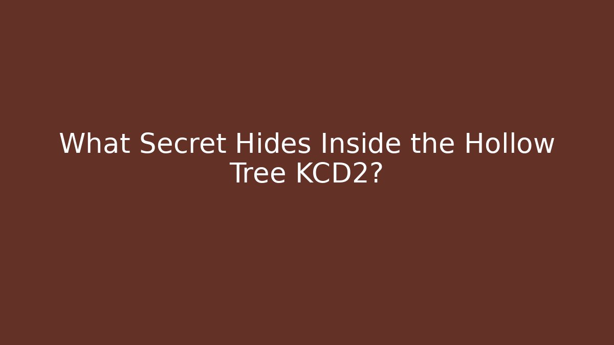 What Secret Hides Inside the Hollow Tree KCD2?