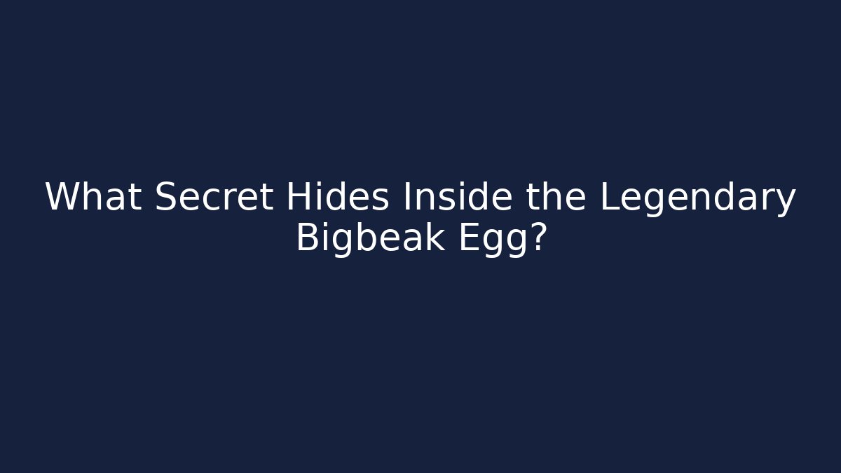 What Secret Hides Inside the Legendary Bigbeak Egg?
