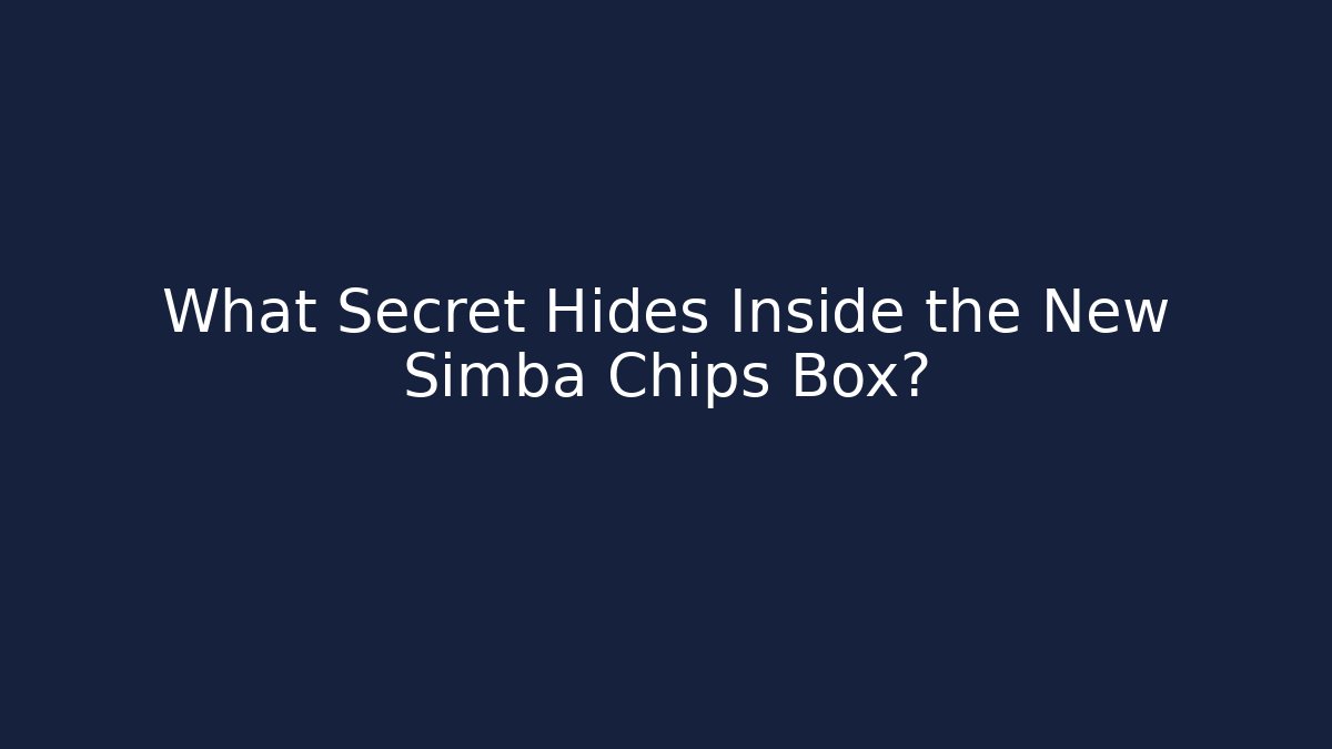 What Secret Hides Inside the New Simba Chips Box?