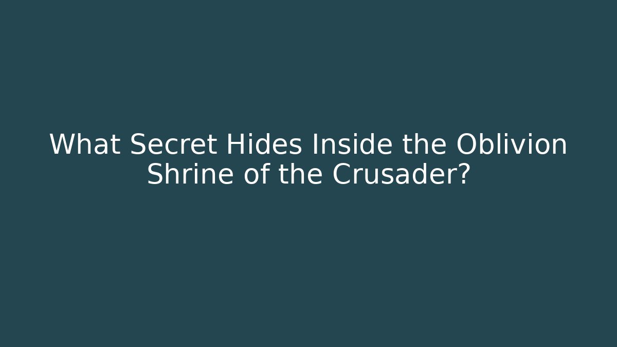 What Secret Hides Inside the Oblivion Shrine of the Crusader?