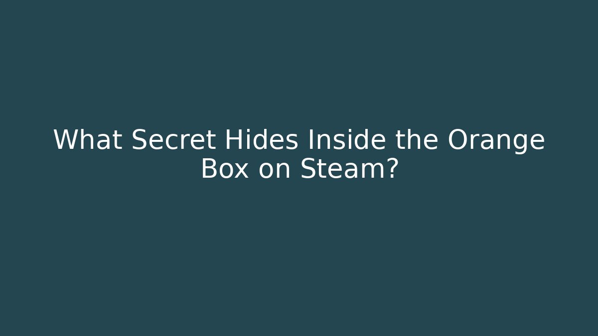 What Secret Hides Inside the Orange Box on Steam?