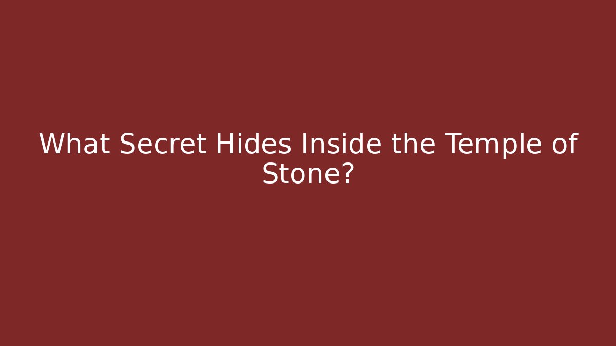 What Secret Hides Inside the Temple of Stone?