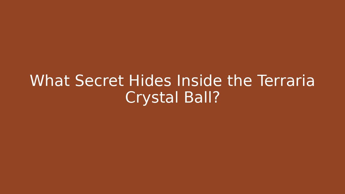 What Secret Hides Inside the Terraria Crystal Ball?