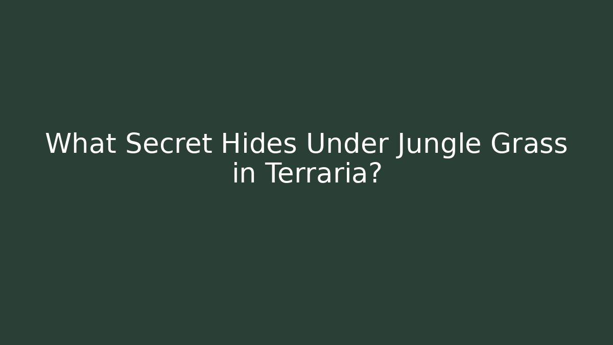 What Secret Hides Under Jungle Grass in Terraria?