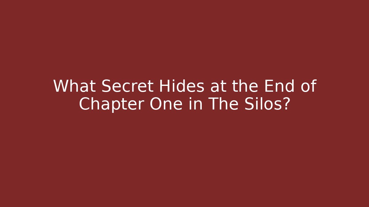 What Secret Hides at the End of Chapter One in The Silos?