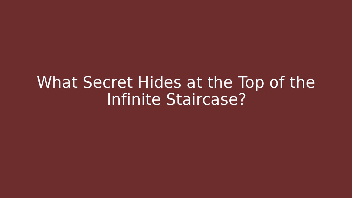 What Secret Hides at the Top of the Infinite Staircase?