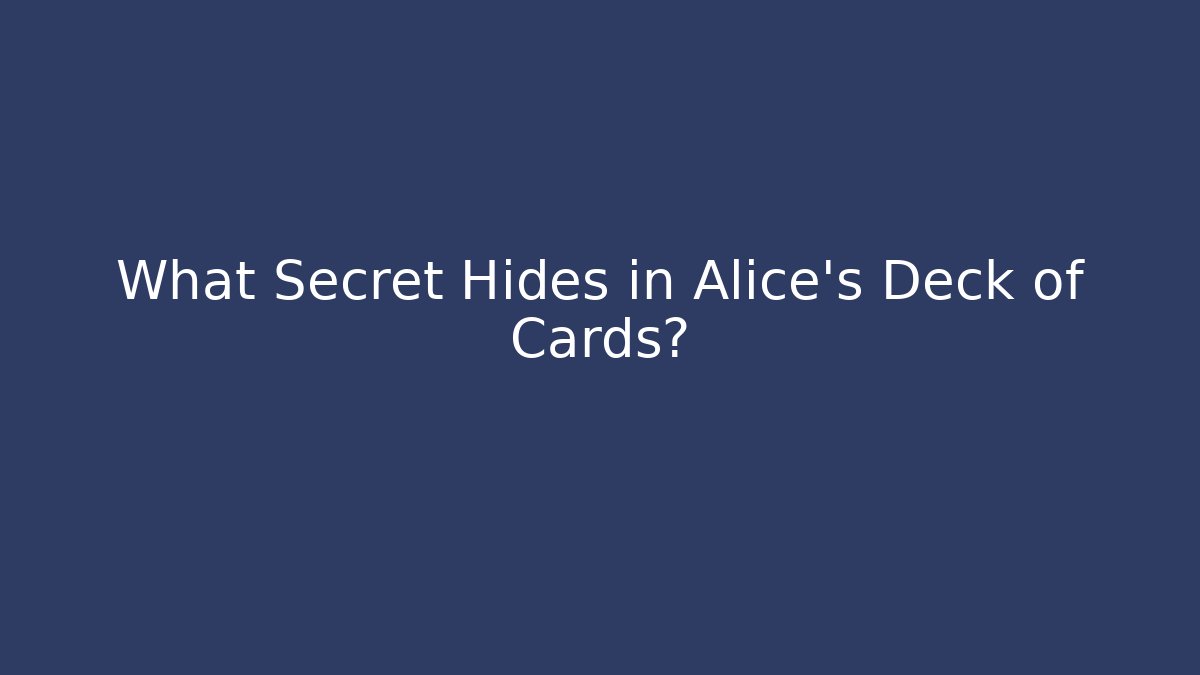 What Secret Hides in Alice's Deck of Cards? - Critter Realm