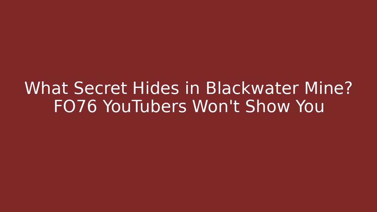 What Secret Hides in Blackwater Mine? FO76 YouTubers Won't Show You