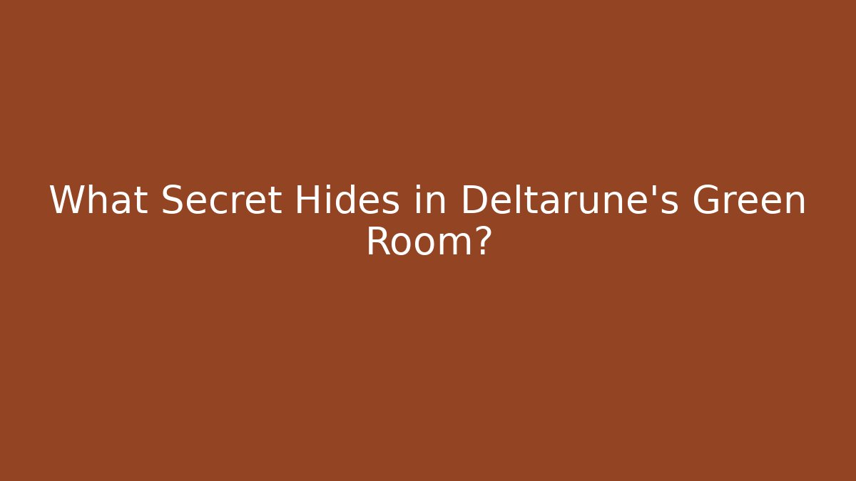 What Secret Hides in Deltarune's Green Room?