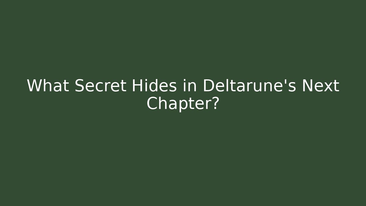 What Secret Hides in Deltarune's Next Chapter?