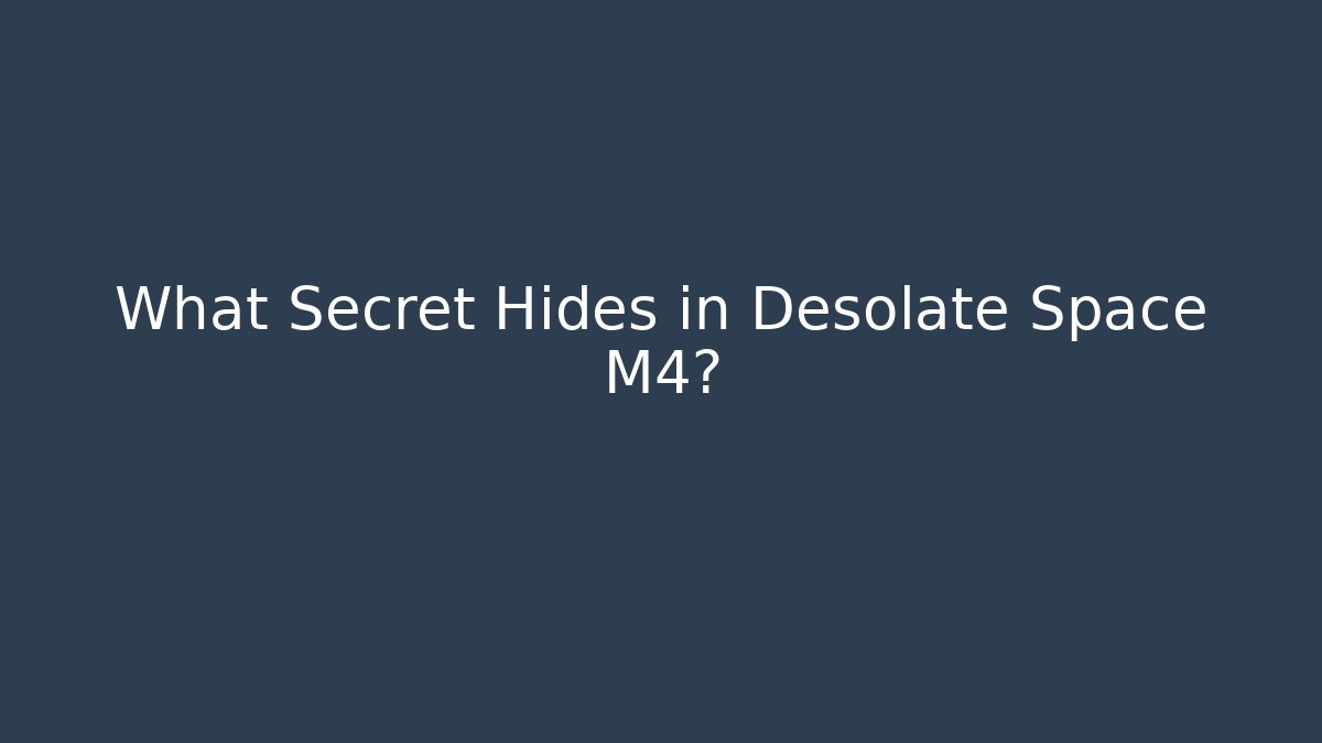 What Secret Hides in Desolate Space M4? - Critter Realm