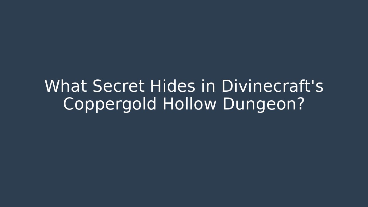 What Secret Hides in Divinecraft's Coppergold Hollow Dungeon?