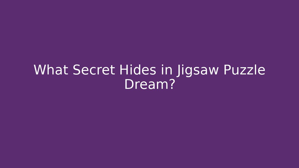 What Secret Hides in Jigsaw Puzzle Dream?