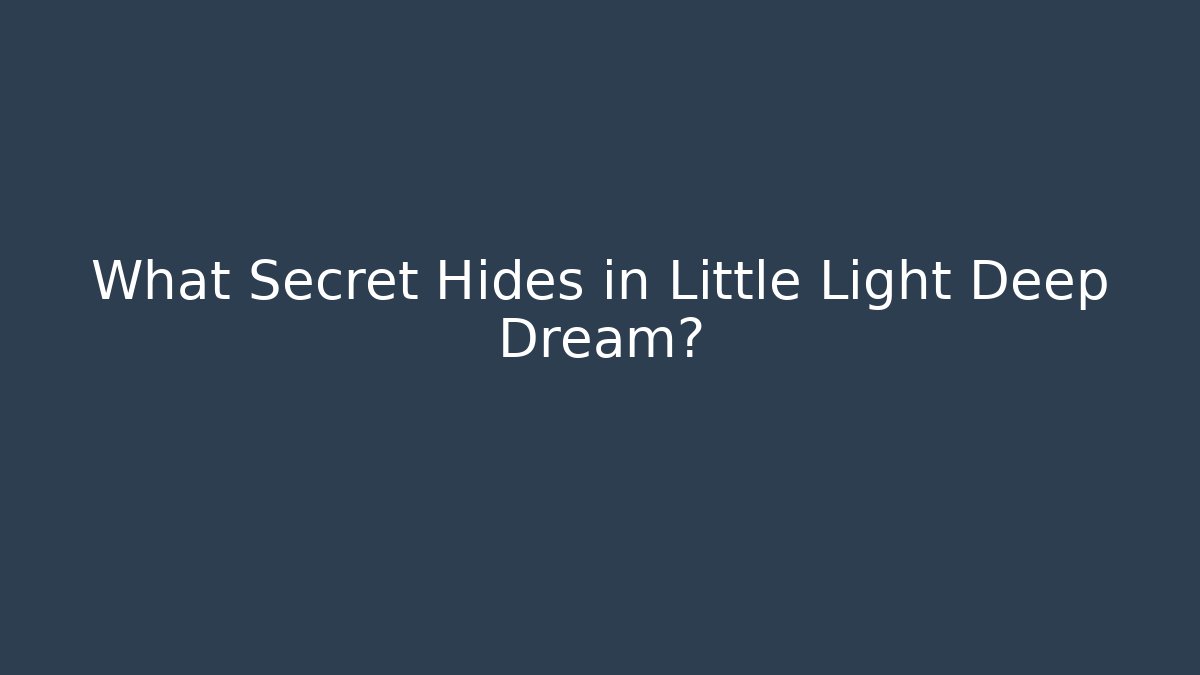 What Secret Hides in Little Light Deep Dream? - Critter Realm