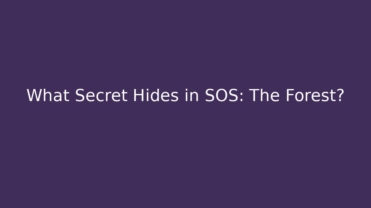 What Secret Hides in SOS: The Forest? - Critter Realm