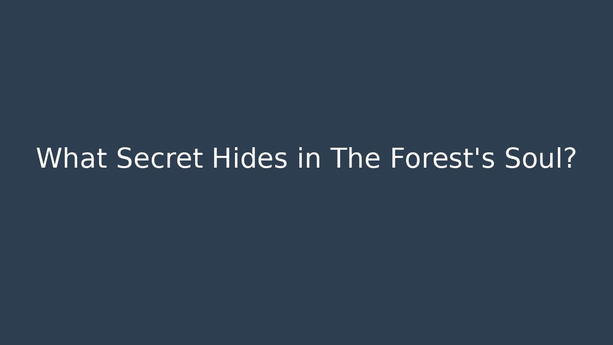 What Secret Hides in The Forest's Soul?