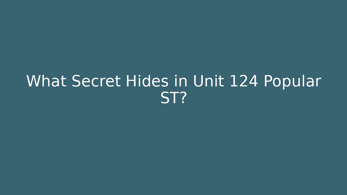 What Secret Hides in Unit 124 Popular ST?