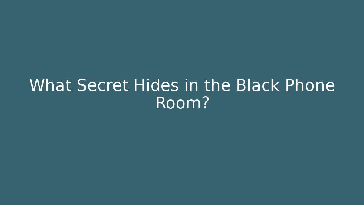 What Secret Hides in the Black Phone Room?