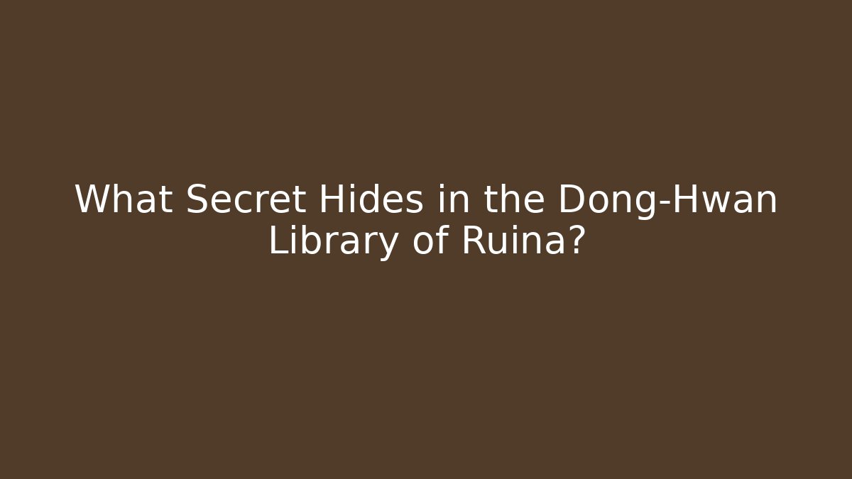 What Secret Hides in the Dong-Hwan Library of Ruina?