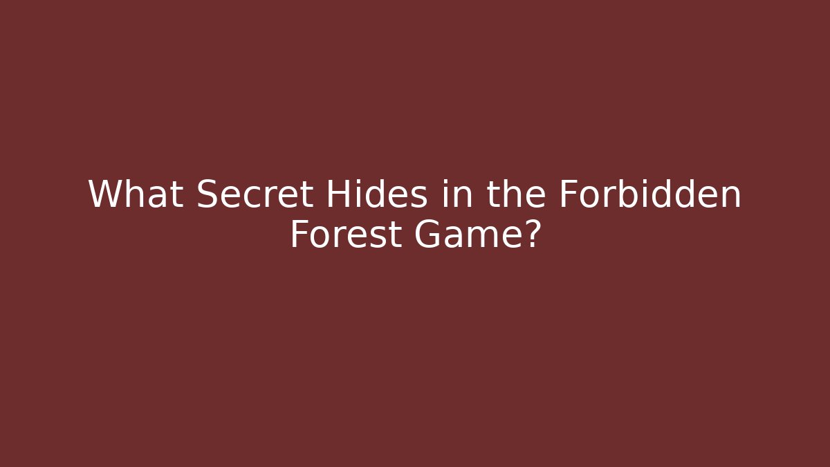 What Secret Hides in the Forbidden Forest Game?