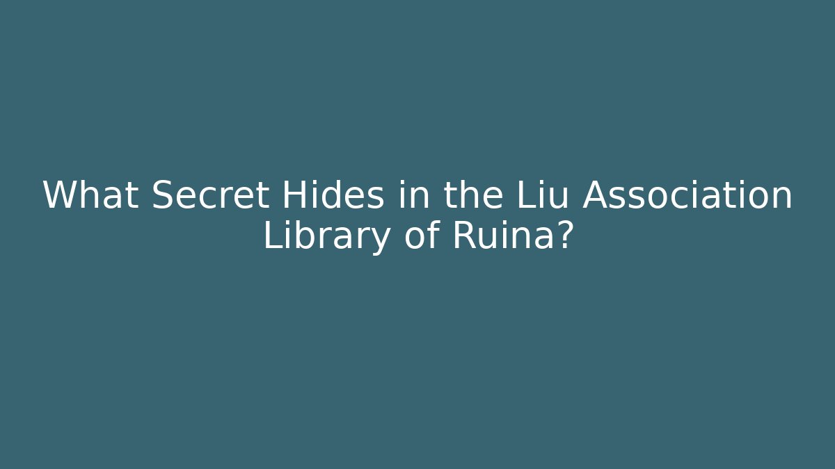 What Secret Hides in the Liu Association Library of Ruina?