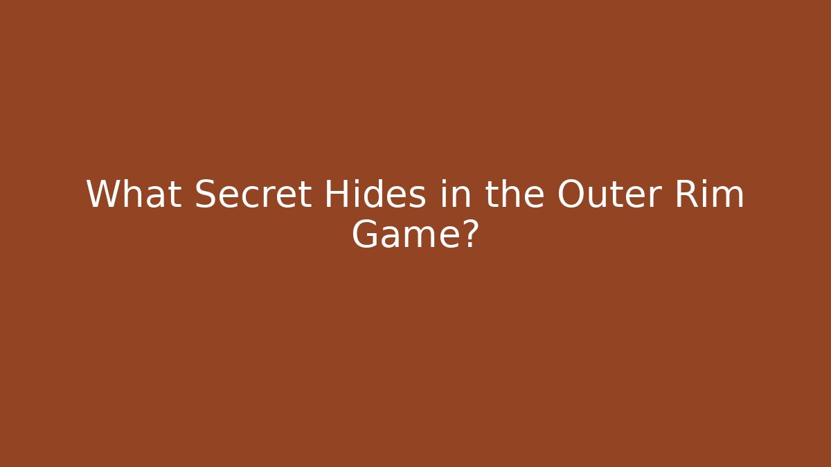 What Secret Hides in the Outer Rim Game?