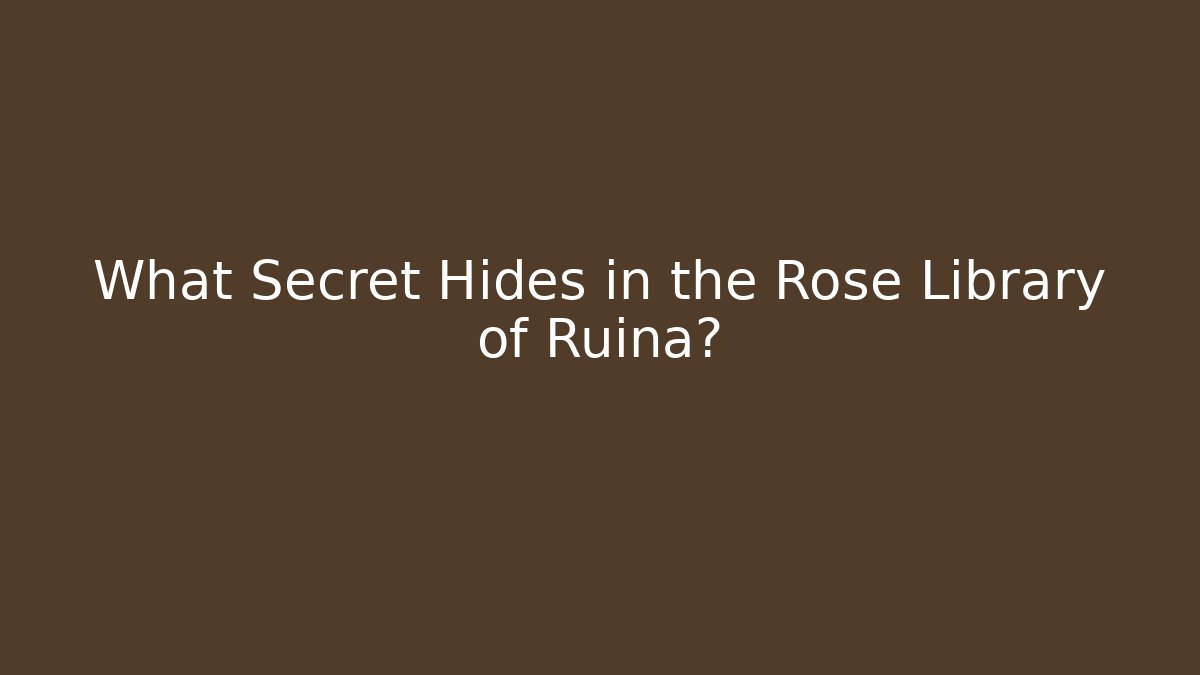 What Secret Hides in the Rose Library of Ruina?