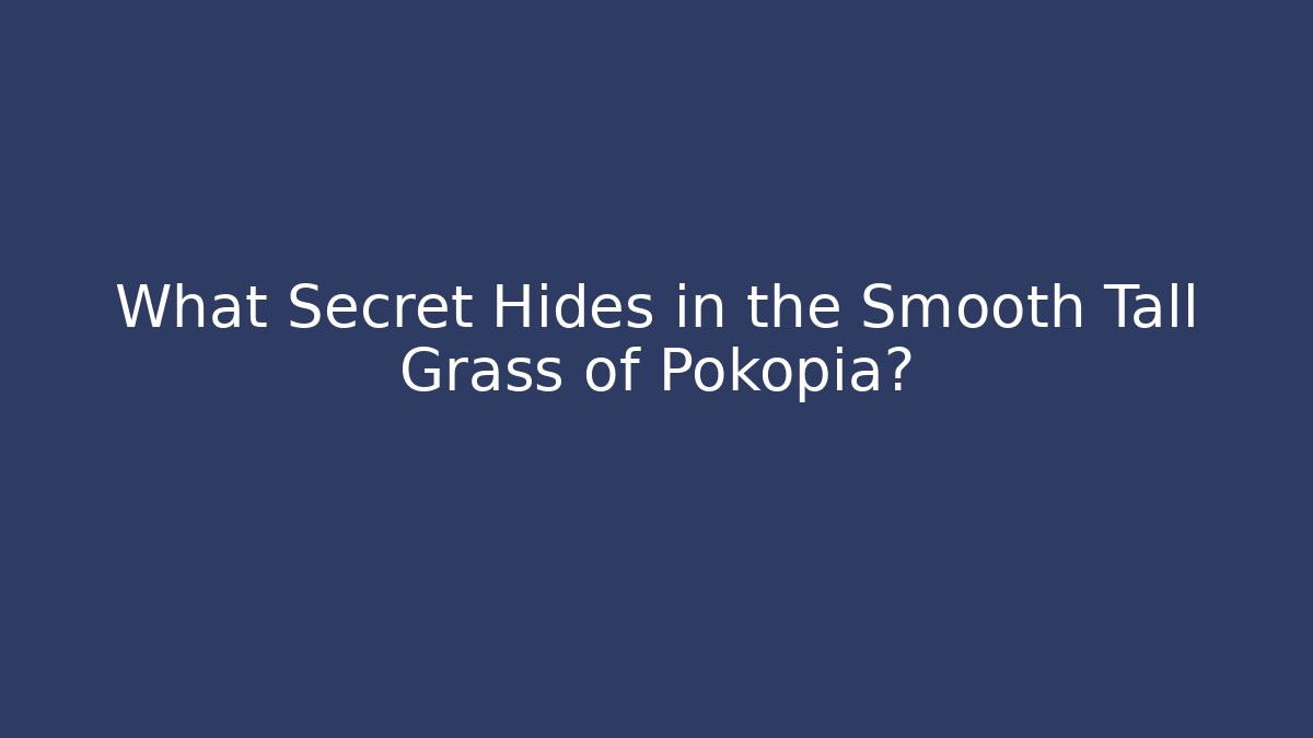 What Secret Hides in the Smooth Tall Grass of Pokopia?
