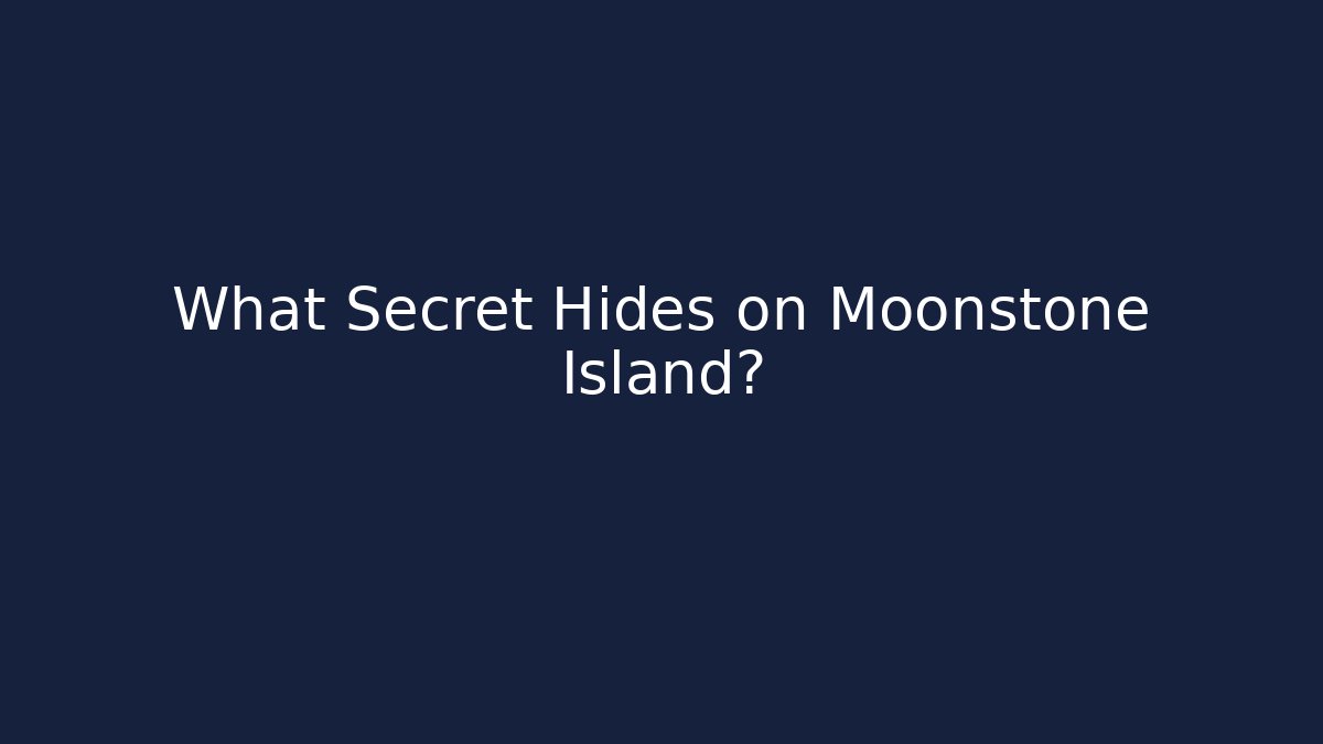What Secret Hides on Moonstone Island?