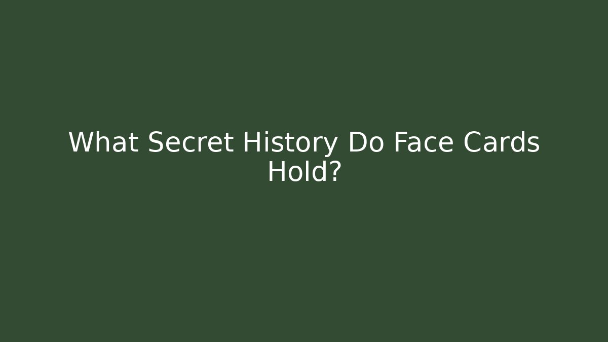 What Secret History Do Face Cards Hold?