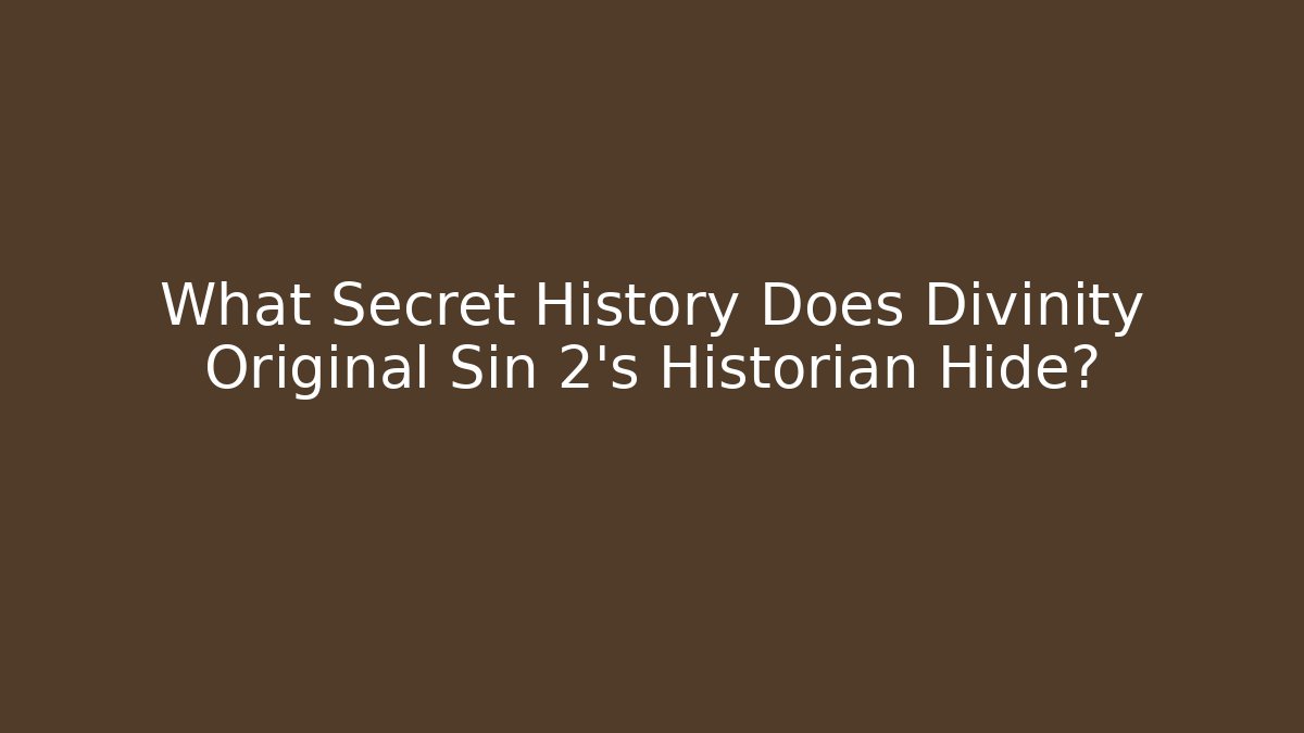 What Secret History Does Divinity Original Sin 2's Historian Hide?