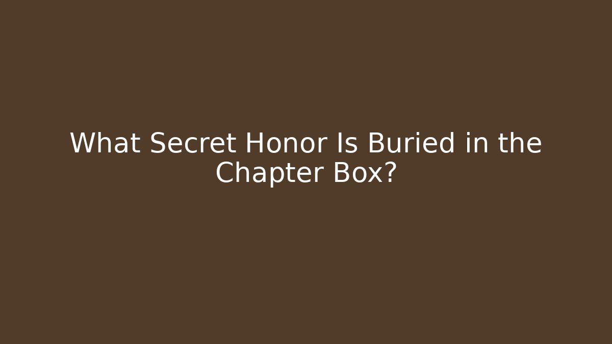 What Secret Honor Is Buried in the Chapter Box? - Critter Realm